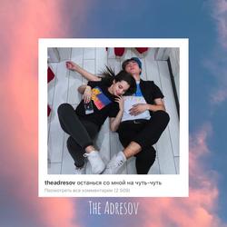 ostansya so mnoj na chut-chut - The Adresov