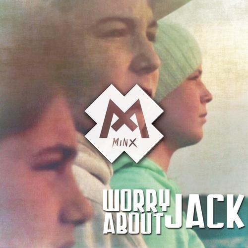 Worry About Jack - MINX