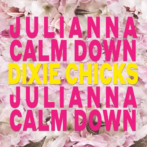 Julianna Calm Down - The Chicks