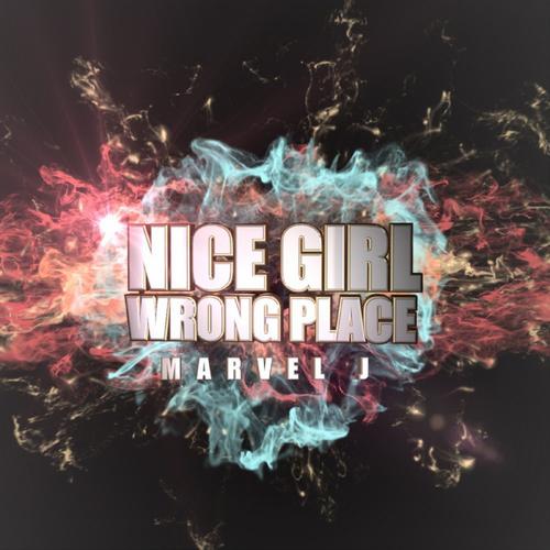 NICE GIRL WRONG PLACE - Marvel.J
