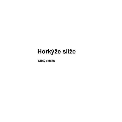 Silny refren - Horkyze Slyze