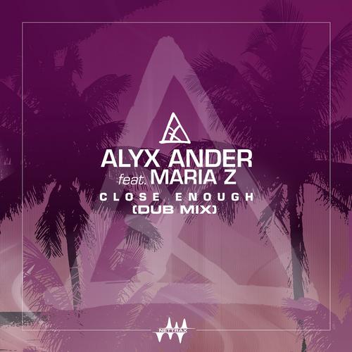 Close Enough (feat. Maria Z) [Dub Mix] - Alyx Ander