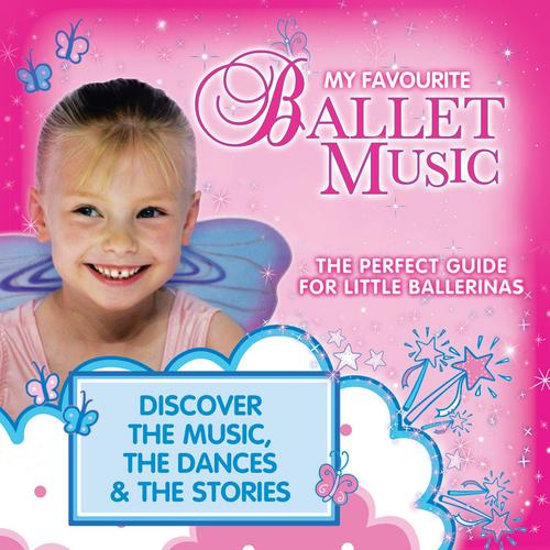 My Favourite Ballet Music: The Perfect Guide for Little Ballerinas - Various Artists