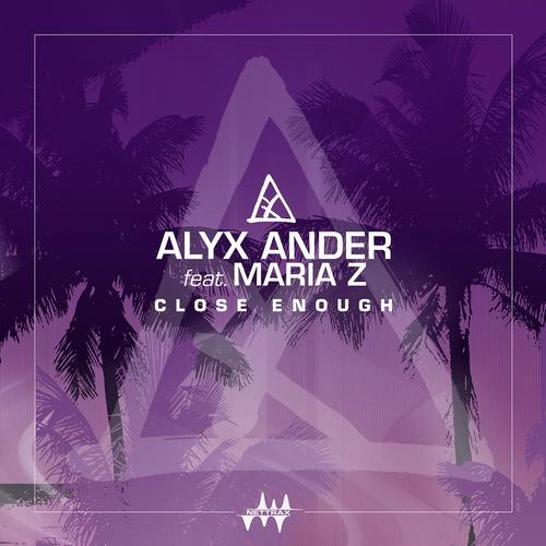 Close Enough (feat. Maria Z.) - Alyx Ander