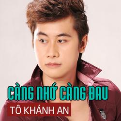 Càng Nhớ Càng Đau - Tô Khánh An