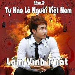 Tự Hào Là Người Việt Nam - Lâm Vĩnh Phát