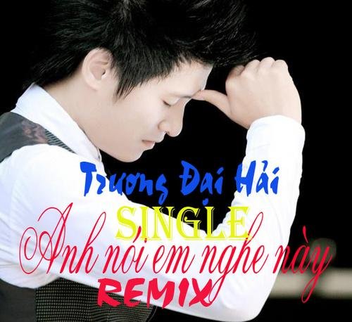 Anh Nói Em Nghe Này - Trương Đại Hải