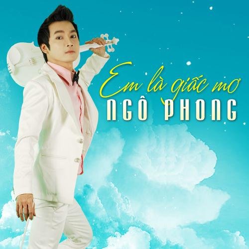 Em Là Giấc Mơ - Ngô Phong