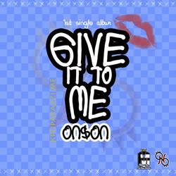 Give It To Me - On&On