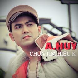Chưa Tìm Hiểu Kĩ - A Huy