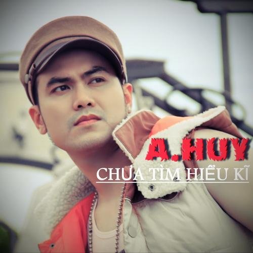 Chưa Tìm Hiểu Kĩ - A Huy