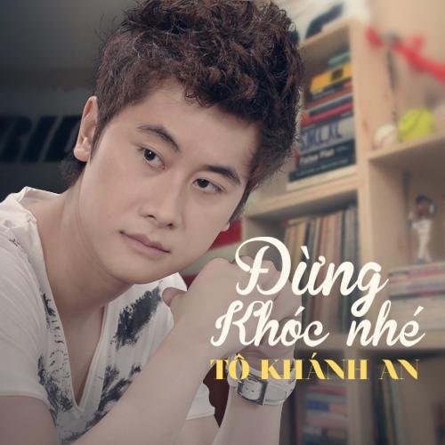 Đừng Khóc Nhé - Tô Khánh An