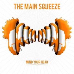 Mind Your Head - The Main Squeeze