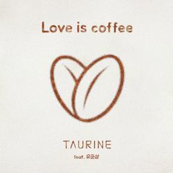 Love Is Coffee - Taurine