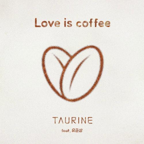 Love Is Coffee - Taurine