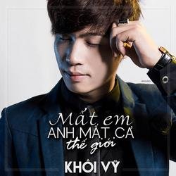 Mất Em Anh Mất Cả Thế Giới - Khôi Vỹ