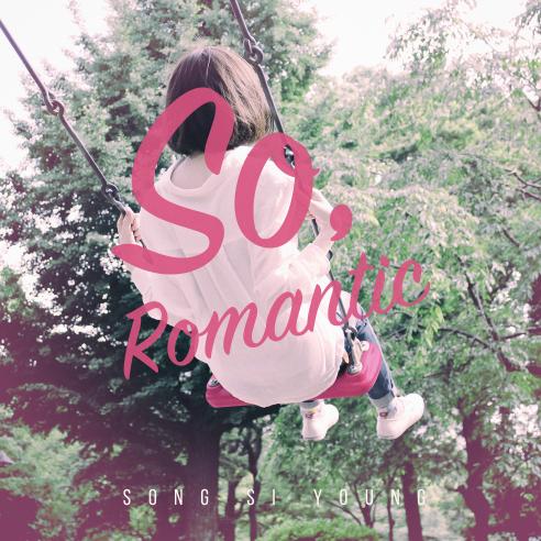 So Romantic - Song Si Young
