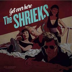 Get Over Here - The Shrieks