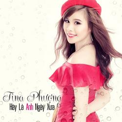 Hãy Là Anh Ngày Xưa - Tina Phượng