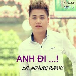 Anh Đi - La Hoàng Phúc (Mr.La)