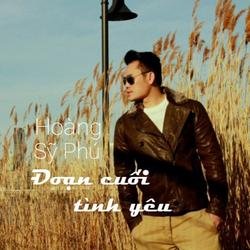 Đoạn Cuối Tình Yêu - Hoàng Sỹ Phú