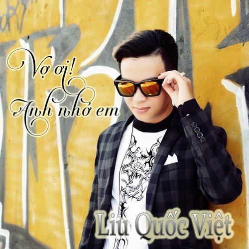 Vợ Ơi Anh Nhớ Em - Liu Quốc Việt