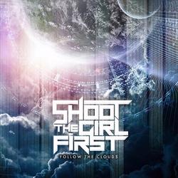 Follow The Clouds - Shoot The Girl First