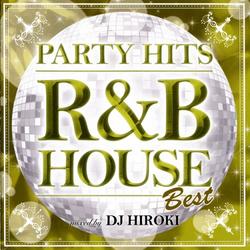 Party Hits - R&B House - Best Mixed By DJ Hiroki (CD2) - Various Artists