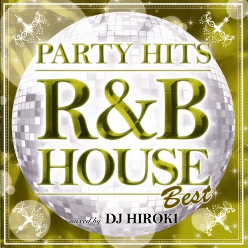 Party Hits - R&B House - Best Mixed By DJ Hiroki (CD2) - Various Artists