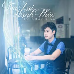 Tìm Lại Hạnh Phúc - Tô Khánh An