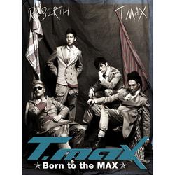 맥스 위해 태어난 / Born To The MAX - T-max - T-Max