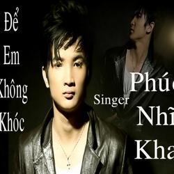 Để Em Không Khóc - Phúc Nhĩ Kha