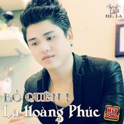 Bỏ Quên - La Hoàng Phúc (Mr.La)