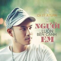 Người Luôn Bên Cạnh Em - A Tuân