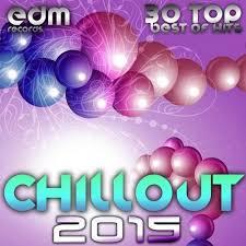 Chillout 2015 Best of 30 Top Hits Lounge Ambient Downtempo Chill Psychill Psybient Trip Hop (No. 3) - Various Artists