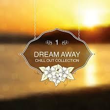 Dream Away - Chill Out Collection, Vol. 1 (No. 1) - Various Artists