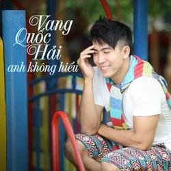 Anh Không Hiểu - Vang Quốc Hải