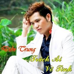 Trách Ai Vô Tình - Điền Trung