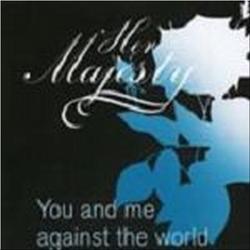 You And Me Against The World - Her Majesty