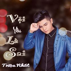 Vội Yêu Là Sai (Single) - Triệu Nhất