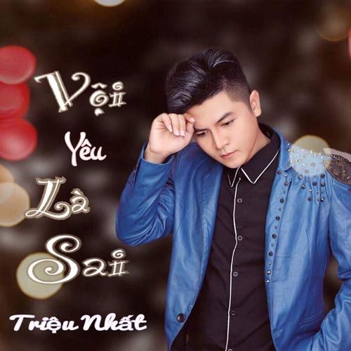 Vội Yêu Là Sai (Single) - Triệu Nhất
