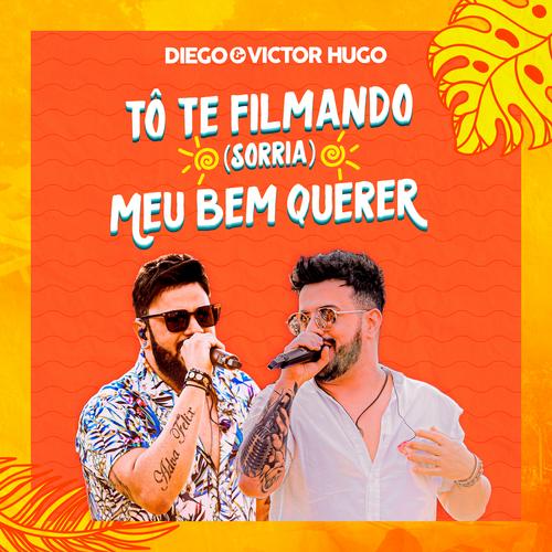 To Te Filmando (Sorria) / Meu Bem Querer (Ao Vivo) - Diego & Victor Hugo