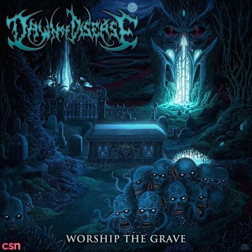 Worship the Grave - Dawn Of Disease