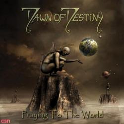 Praying To The World - Dawn Of Destiny