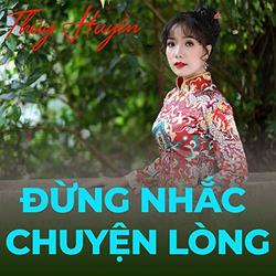 Đừng Nhắc Chuyện Lòng - Thuý Huyền