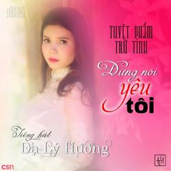 Đừng Nói Yêu Tôi - Dạ Lý Hương