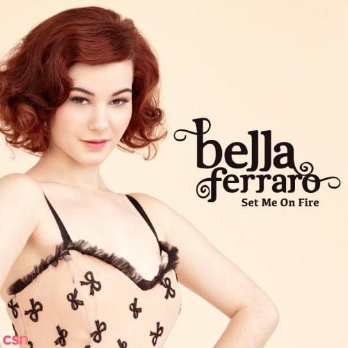 Set Me On Fire (Single) - Bella Ferraro