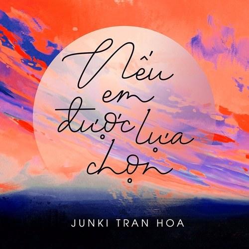 Nếu Em Được Lựa Chọn (Single) - Junki Trần Hoà