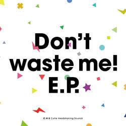Don't Waste Me! - t+pazolite