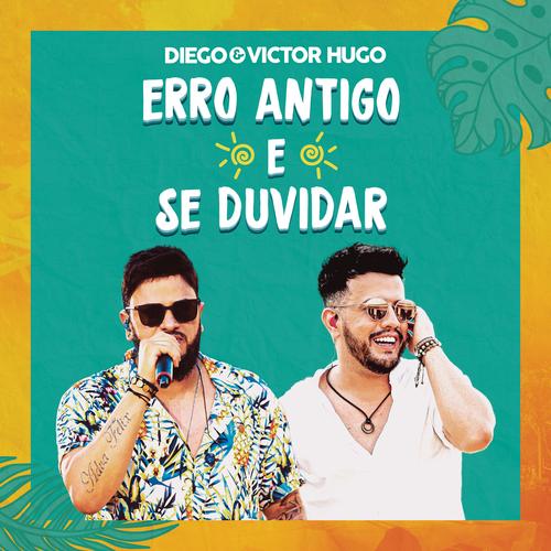 Erro Antigo / Se Duvidar - Diego & Victor Hugo